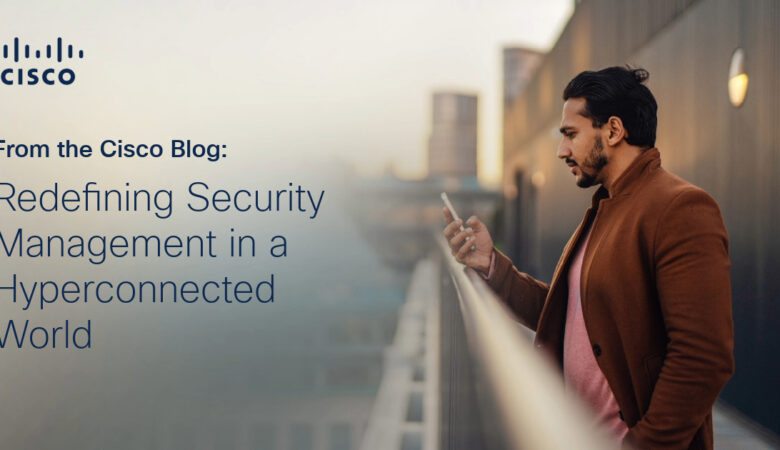 Redefining Security Management in a Hyperconnected World