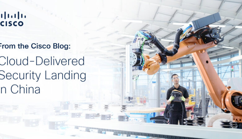 Cloud-Delivered Security Landing in China