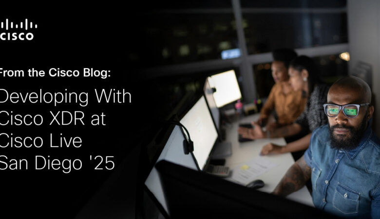 Developing With Cisco XDR at Cisco Live San Diego ‘25