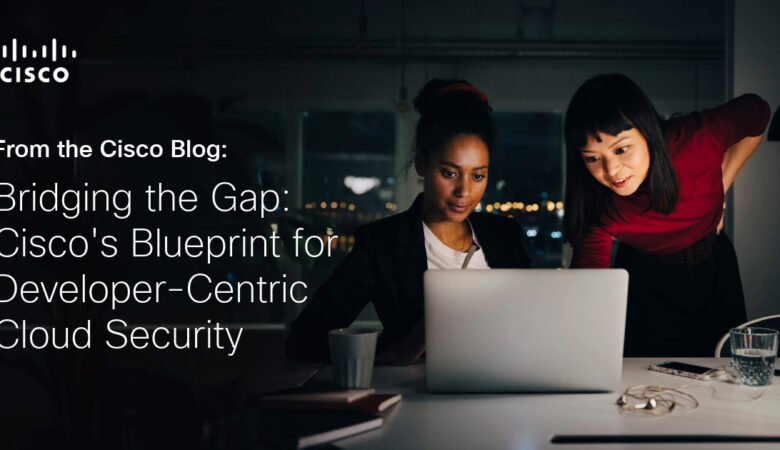 Bridging the Gap: Cisco’s Blueprint for Developer-Centric Cloud Security