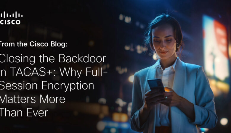 Closing the Backdoor in TACACS+: Why Full-Session Encryption Matters More Than Ever
